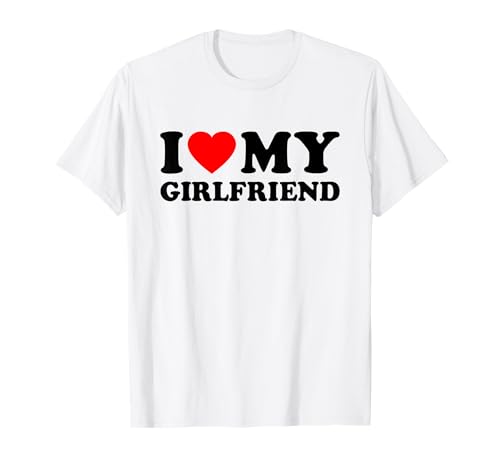 I Love My Girlfriend T-Shirt