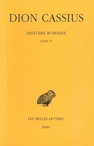 Dion Cassius, Histoire romaine. Livre 47 (Collection Des Universites De France Serie Grecque, 47) (French and Ancient Greek Edition)