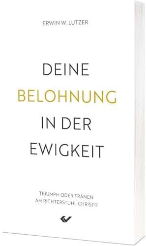Deine Belohnung in der Ewigkeit: Triumph oder Tränen am Richterstuhl Christi?