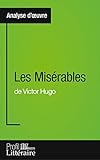  Les Misérables de Victor Hugo (Analyse approfondie): Approfondissez votre lecture de cette œuvre avec notre profil littéraire (résumé, fiche de lecture et axes de lecture)