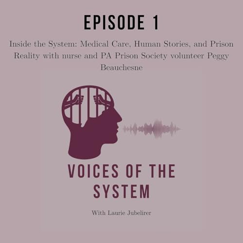Inside the System: Medical Care, Human Stories, and Prison Reality with nurse and PA Prison Society volunteer Peggy Beauchesne