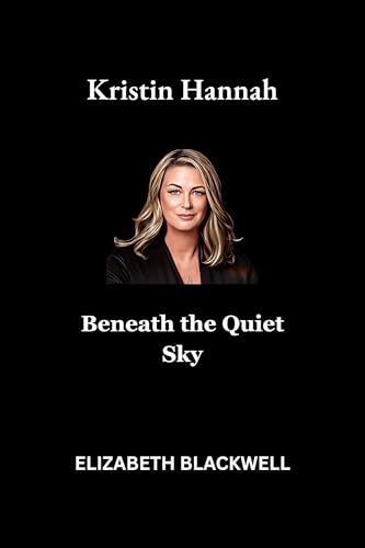 Kristin Hannah: Beneath the Quiet Sky