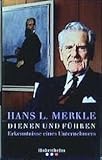  Merkle: Dienen und Führen: Erkenntnisse eines Unternehmers. Mit Beitr. v. Henry A. Kissinger u. Hermann Scholl