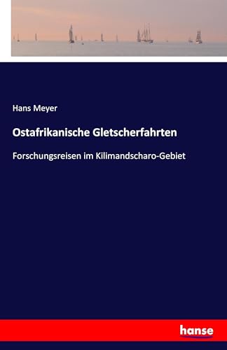 Ostafrikanische Gletscherfahrten: Forschungsreisen im Kilimandscharo-Gebiet (German Edition)