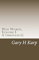 Wise Words, Volume 1: Over 500 Quotes and Sayings to Empower and Inspire 1508890048 Book Cover