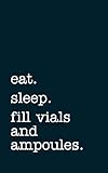 eat. sleep. fill vials and ampoules. - Lined Notebook: Writing Journal