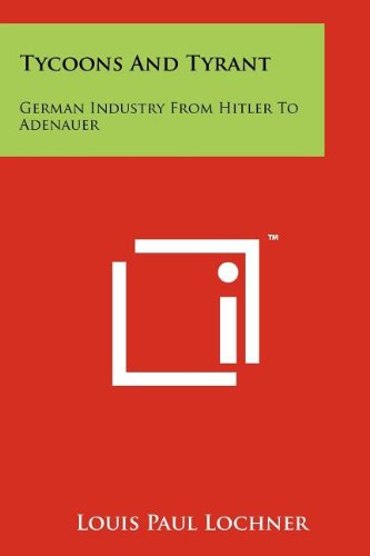 Tycoons And Tyrant: German Industry From Hitler To Adenauer