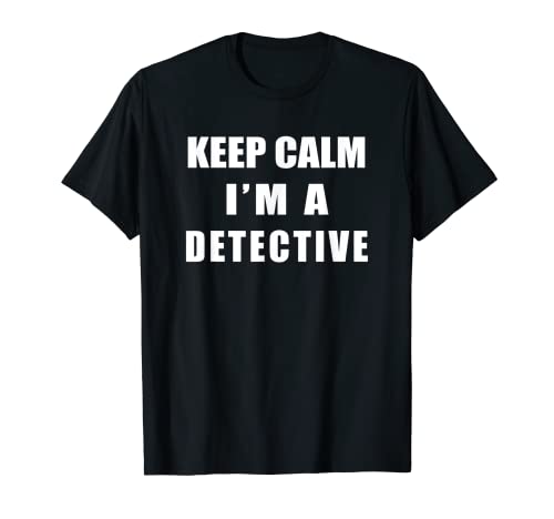 Keep Calm I'm a Detective - Investigatore Diritto Ufficiale Divertente Maglietta