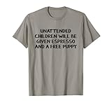 Unattended Children Will Be Given Espresso And A Free Puppy T-Shirt