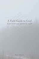 A Field Guide to Grief: If you've lost your partner to suicide 1511433442 Book Cover