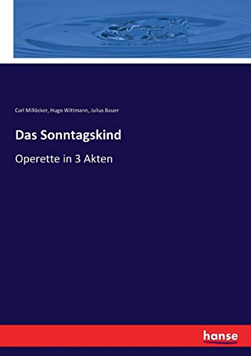 Das Sonntagskind: Operette in 3 Akten (German Edition)