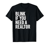 Funny Real Estate Agent Quote Blink If You Need A Realtor T-Shirt