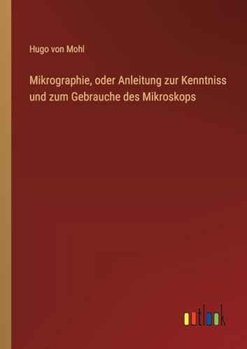 Mikrographie, oder Anleitung zur Kenntniss und zum Gebrauche des Mikroskops