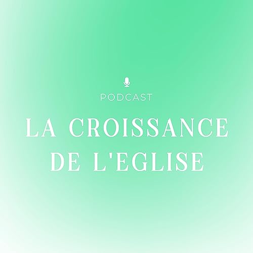 La croissance de l'&eacute;glise