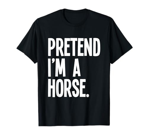 Pretend I'm A Horse Funny Halloween Party Costume T-Shirt