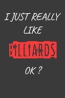 I Just Really Like Billiards OK? Funny Billiards Gift : Blank Writing Composition Notebook to Write in for Notes, to Do Lists, Notepad, Journal, Funny Gifts for Billiards Lover / Journal Gift, 120 Pag 1652920153 Book Cover