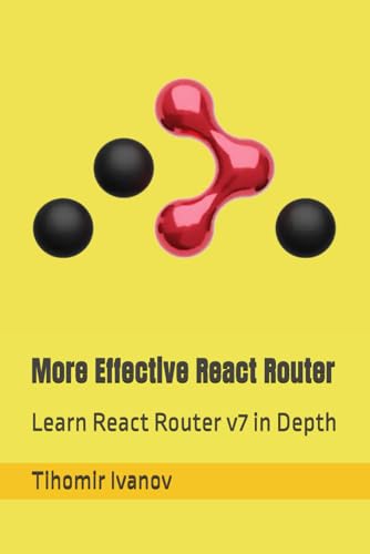 More Effective React Router: Learn React Router V7 In Depth