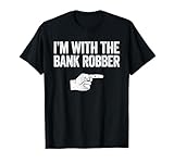 I'm With The Bank Robber T-Shirt Matching Costume Shirt T-Shirt