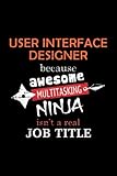  User Interface Designer Lined Notebook Journal: Notebook / Journal Track Lessons, Homebook To Define Goals & Record ... And To do list  6x9 Inch, 108 pages  Lined