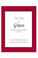 An Act Of Grace: Forgiveness and Reconciliation God's Way 1792021097 Book Cover