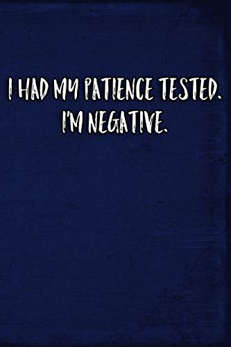 I Had My Patience Tested. I'm Negative. 1795455985 Book Cover