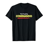 I'm Going Commando Right Now, Funny No Underwear Saying T-Shirt