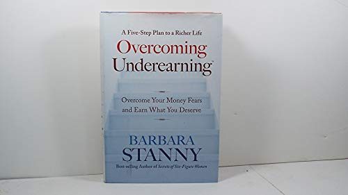 Overcoming Underearning(TM): Overcome Your Money Fears and Earn What You Deserve