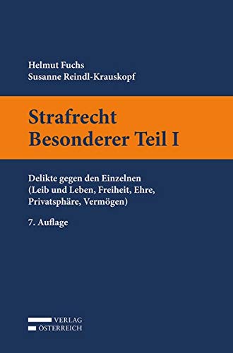 Strafrecht Besonderer Teil I: Delikte gegen den Einzelnen (Leib und Leben, Freiheit, Ehre, Privatsph Strafrecht Besonderer Teil I: Delikte gegen den Einzelnen (Leib und Leben, Freiheit, Ehre, Privatsph