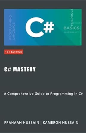 C# Mastery: A Comprehensive Guide to Programming in C#: Hussain ...