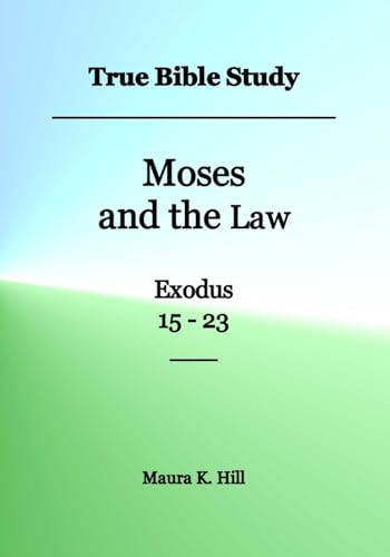True Bible Study - Moses and the Law Exodus 15-23