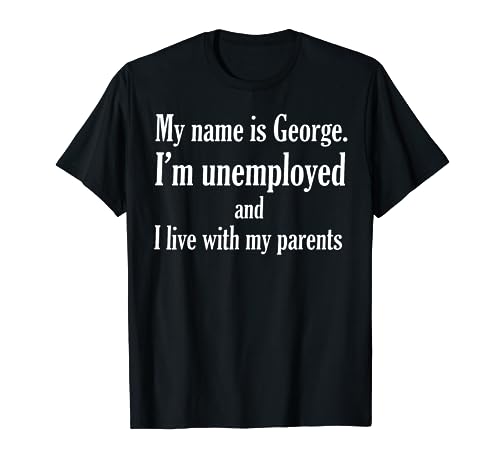 I'm Unemployed and I Live With My Parents Shirt Tee Costanza
