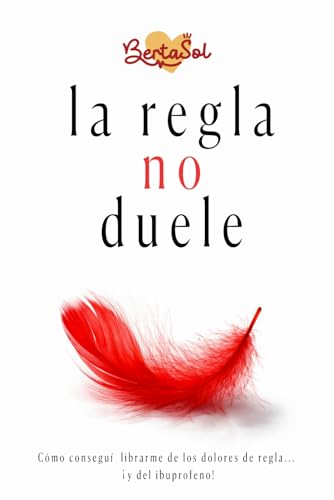 La regla no duele: Como conseguí librarme de los dolores de regla...¡y del ibuprofeno! La regla no duele: Como conseguí librarme de los dolores de regla...¡y del ibuprofeno!