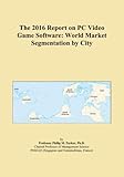 The 2016 Report on PC Video Game Software: World Market Segmentation by City