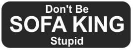 (3) Don't be sofa king stupid funny hard hat/helmet stickers