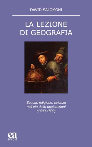 La lezione di geografia. Scuola, religione, scienza nell'età delle esplorazioni (1400-1800