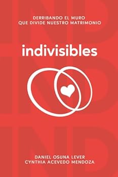 INDIVISIBLES: Derribando el muro que divide nuestro matrimonio (Spanish Edition)