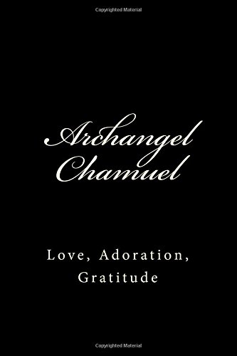 Archangel Chamuel: Love, Adoration, Gratitude (A Large 6x9" Blank Lined Journal To Write In)