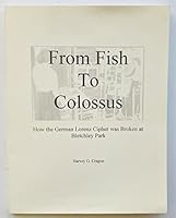 From Fish to Colossus: How the German Lorenz Cipher was Broken at Bletchley Park 0974304506 Book Cover
