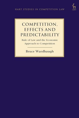 Competition, Effects and Predictability: Rule of Law and the Economic Approach to Competition (Hart Studies in Competition Law)