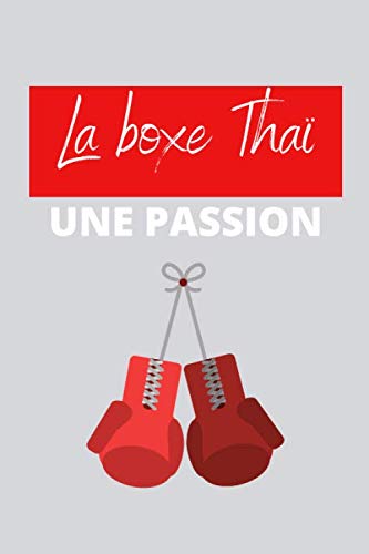  La boxe Thaï, une passion: Carnet de notes avec lignes pour tous les passionnés de sports de combats, idéal pour offrir comme cadeau