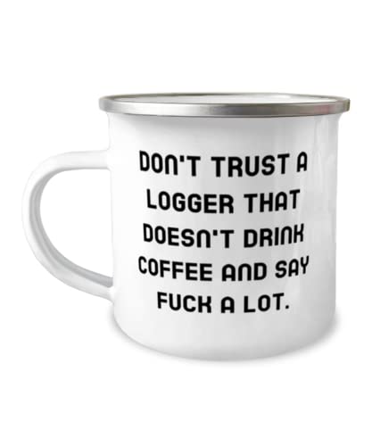 Gag Logger Gifts, Don't Trust a Logger That Doesn't Drink Coffee and Say Fuck a, Graduation 12oz Camper Mug For Logger from Boss, Unique logger gifts, Personalized logger gifts, Customized logger