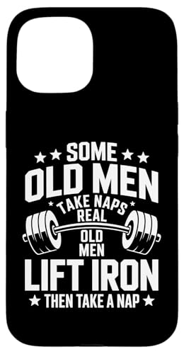 Some Old Men Take Naps Real Old Men Lift Iron X}zP[X iPhone 15 p