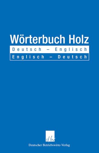 Wörterbuch Holz.: Deutsch - Englisch - Englisch - Deutsch.