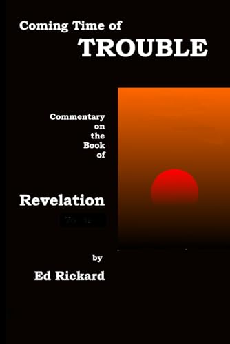 Coming Time of Trouble: Commentary on the Book of Revelation