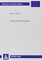 Focus On Wh-questions (Europaische Hochschulschriften. Reihe Xxi, Linguistik, Bd. 278.) 0820476781 Book Cover