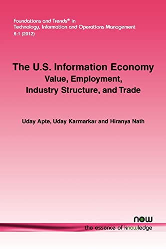 The U.s. Information Economy: Value, Employment, Industry Structure, and Trade (Foundations and Trends in Technology, Information and Operations Management)