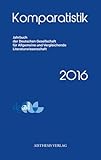 Komparatistik 2016: Jahrbuch der Deutschen Gesellschaft für Allgemeine und Vergleichende Literaturwissenschaft (Komparatistik / Jahrbuch der Deutschen ... und Vergleichende Literaturwissenschaft) - Herausgeber: Linda Simonis, Christian Moser Anna Valerius Mitwirkende: Linda Simonis, Chistian Moser, Sidonia Bauer, Werner Bies, Patrizio Collini, Beate Ego, Horst-Jürgen Gerigk, Malgorzata Klentak, Andrea Kreuter, Eckhard Lobsien, Neil Stewart, Paul Strohmaier, Knut Martin Stünkel, Johannes Ungelenk, Sandra Vlasta, Peter V. Zima, Gianna Zocco, Melanie Rohner, Francesco Rocco, Ramona Schermer, Monika Schmitz-Emans, Thomas Schwarz, Annette Simonis, Peter von Möllendorf, Reinhard M. Möller, Sandro Moraldo, Jonas Nesselhauf, Beatrice Nickel, Pascal Nicklas, Nathalia Pakhsaryan, Helmut Pillau 