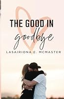 The Good in Goodbye 1916178413 Book Cover
