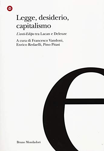 Legge, Desiderio, Capitalismo. L'anti-Edipo Tra Lacan E Deleuze