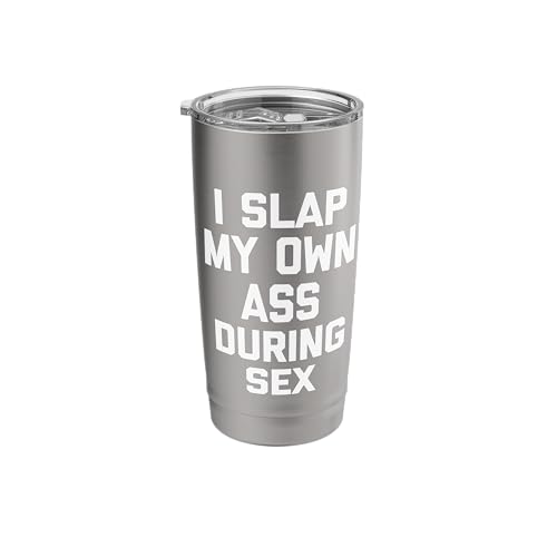 I Slap My Own Ass During Sex - Funny Saying Sarcastic Sex Stainless Steel Insulated Tumbler